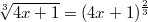 $$\sqrt[3]{4x+1}=(4x+1)^{\frac {2} {3}}$$