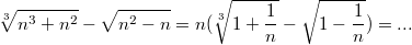 $$\sqrt[3]{n^3+n^2}-\sqrt{n^2-n}=n (\sqrt[3]{1+\frac 1n}-\sqrt{1-\frac 1n})=...$$