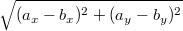 $$\sqrt{(a_x-b_x)^2+(a_y-b_y)^2}$$