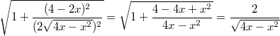 $$\sqrt{1+\frac {(4-2x)^2} {(2\sqrt{4x-x^2})^2}}=\sqrt{1+\frac {4-4x+x^2} {4x-x^2}}=\frac {2} {\sqrt{4x-x^2}}$$
