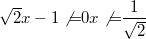 $$\sqrt{2}x-1\not{=}0\\x\not{=}\frac {1} {\sqrt{2}}$$