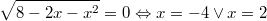 $$\sqrt{8-2x-x^2} = 0 \Leftrightarrow x=-4 \vee x=2$$