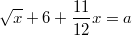 $$\sqrt x+6+\frac{11}{12}x=a$$