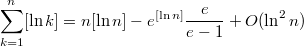 $$\sum\limits_{k=1}^n[\ln k] = n[\ln n]-e^{[\ln n]}\frac{e}{e-1}+O(\ln ^2n)$$