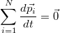 $$\sum_{i=1}^{N}{\frac{d{\vec{p_i}}}{dt}}=\vec{0}$$