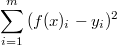 $$\sum_{i=1}^{m}{(f(x)_i-y_i)^2}$$