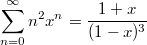 $$\sum_{n=0}^{\infty}n^2x^n=\frac{1+x}{(1-x)^3}$$