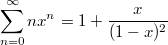 $$\sum_{n=0}^{\infty}nx^n=1+\frac{x}{(1-x)^2}$$