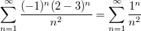 $$\sum_{n=1}^{\infty}\frac {(-1)^n(2-3)^n} {n^2}=\sum_{n=1}^{\infty}\frac {1^n} {n^2}$$