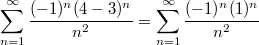 $$\sum_{n=1}^{\infty}\frac {(-1)^n(4-3)^n} {n^2}=\sum_{n=1}^{\infty}\frac {(-1)^n(1)^n} {n^2}$$