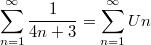 $$\sum_{n=1}^{\infty}{\frac {1} {4n+3}}=\sum_{n=1}^{\infty}{Un}$$