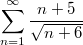 $$\sum_{n=1}^{\infty}{\frac {n+5} {\sqrt{n+6}}}$$