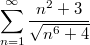 $$\sum_{n=1}^{\infty}{\frac {n^2+3} {\sqrt{n^6+4}}}$$