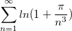 $$\sum_{n=1}^{\infty}ln(1+\frac {\pi} {n^3})$$