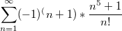 $$\sum_{n = 1}^{\infty}(-1)^(n+1) * \frac{n^5 + 1}{n!}$$