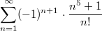 $$\sum_{n = 1}^{\infty}(-1)^{n+1} \cdot  \frac{n^5 + 1}{n!}$$