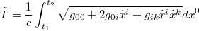 $$\tilde T=\frac{1}{c}\int_{t_1}^{t_2}\sqrt{g_{00}+2g_{0i}\dot x^i+g_{ik}\dot x^i \dot x^k}dx^0$$