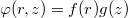 $$\varphi(r,z) = f(r) g(z)$$