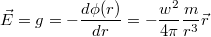 $$\vec{E}=g=-\frac {d\phi(r)} {dr}=-\frac {w^2} {4\pi} \frac {m} {r^3} \vec{r}  $$