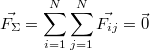 $$\vec{F_{\Sigma}}=\sum_{i=1}^{N}{\sum_{j=1}^{N}{\vec{F_{ij}}}}=\vec{0}$$