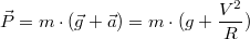 $$\vec{P} = m\cdot (\vec{g} + \vec a) = m\cdot (g + \frac{V^2}{R})$$