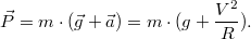 $$\vec{P} = m\cdot (\vec{g} + \vec a) = m\cdot (g + \frac{V^2}{R}).$$