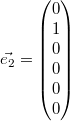 $$\vec{e_2} = \begin{pmatrix} 0 \\ 1 \\ 0 \\ 0 \\ 0 \\ 0 \end{pmatrix}$$