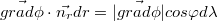 $$\vec{grad\phi }\cdot \vec{n_{r}}dr =|\vec{grad\phi }|cos\varphi d\lambda  $$