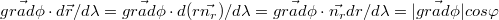 $$\vec{grad\phi }\cdot d\vec{{r}}/d\lambda  =\vec{grad\phi }\cdot d(r\vec{n_{r}})/d\lambda =\vec{grad\phi }\cdot \vec{n_{r}}dr/d\lambda =|\vec{grad\phi }|cos\varphi $$