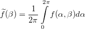 $$\widetilde{f}(\beta)=\frac1{2\pi}\int\limits_0^{2\pi}f(\alpha, \beta)d\alpha $$