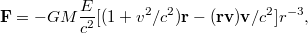 $${\bf F}=-GM\frac{E}{c^2}[(1+v^2/c^2){\bf r}-({\bf r}{\bf v}){\bf v}/c^2]r^{-3},$$