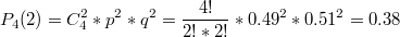 $${P_4}(2)= {C^2_4}*p^2*q^2 = \frac{4!}{2!*2!}*0.49^2*0.51^2=0.38$$