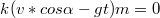 $${k(v*cos\alpha-gt)} {m}=0$$