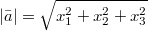 $$|\bar{a}| = \sqrt{x_{1}^{2}+x_{2}^{2}+x_{3}^{2}}$$