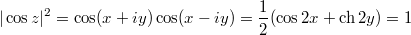 $$|\cos z|^2=\cos(x+iy)\cos(x-iy)=\frac12(\cos2x+\ch2y)=1$$