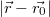 $$| \vec{r} - \vec{r_0} |$$