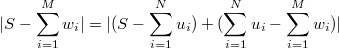 $$|S-\sum_{i=1}^{M}{w_i}|=|(S-\sum_{i=1}^{N}{u_i})+(\sum_{i=1}^{N}{u_i}-\sum_{i=1}^{M}{w_i})|$$