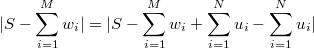 $$|S-\sum_{i=1}^{M}{w_i}|=|S-\sum_{i=1}^{M}{w_i}+\sum_{i=1}^{N}{u_i}-\sum_{i=1}^{N}{u_i}|$$