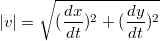 $$|v| = \sqrt{(\frac{dx}{dt})^2+(\frac{dy} {dt})^2}$$