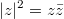 $$|z|^2=z\bar{z}$$