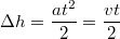 $$ \Delta h = \frac {at^2} 2 = \frac {vt} 2$$