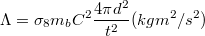 $$ \Lambda = \sigma_8m_bC^2\frac{4\pi d^2}{t^2} (kgm^2/s^2) $$