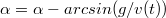 $$ \alpha=\alpha-arcsin(g/v(t))$$