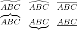 $$ \begin{array}{llll} \widetilde{ABC} & \widehat{ABC} & \overline{ABC} \\ \overbrace{ABC} & \underbrace{ABC} & \underline{ABC} \end{array} $$