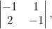 $$ \begin{vmatrix} -1 & 1 \\ 2 & -1 \end{vmatrix}, $$