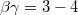 $$ \beta \gamma = 3-4 $$