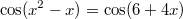 $$ \cos(x^2-x)=\cos(6+4x) $$