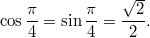 $$ \cos \frac{\pi}{4} = \sin \frac{\pi}{4} = \frac{\sqrt{2}}{2}. $$