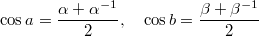 $$ \cos a = \frac{\alpha + \alpha^{-1}}{2}, \quad \cos b = \frac{\beta + \beta^{-1}}{2} $$