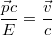 $$ \frac{\vec p c}{E}=\frac{\vec v}{c}$$